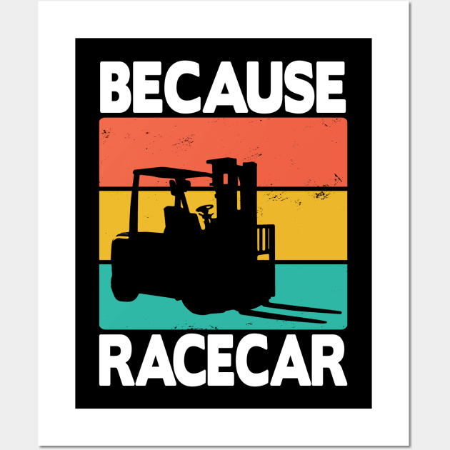 Forklift Because Racecar Logistic Forklifts Fork Warehouse Wall Art by Kuehni